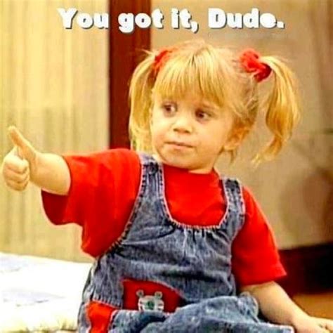 "I called Mary-Kate and at that time she wasn't. . Michelle tanner meme